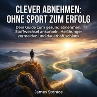 Clever abnehmen - Ohne Sport zum Erfolg - Storace James Storace - audiobook