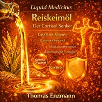 Liquid Medicine: Reiskeimöl - Der Cortisol Senker - Enzmann Thomas Enzmann - audiobook