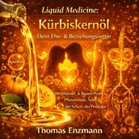 Liquid Medicine: Kürbiskernöl - Dein Ehe- & Beziehungsretter - Enzmann Thomas Enzmann - audiobook