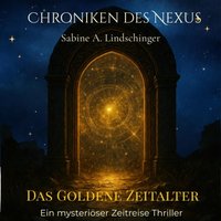 Chroniken des Nexus- Das goldene Zeitalter - Lindschinger Sabine A. Lindschinger - audiobook