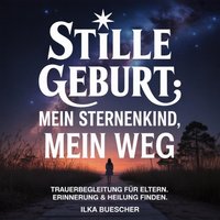 Stille Geburt - Mein Sternenkind, mein Weg - Buescher Ilka Buescher - audiobook