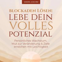 Blockaden lösen - Lebe dein volles Potenzial - Joachim Sandra Joachim - audiobook