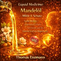 Liquid Medicine: Mandelöl - Milde & Schutz - Enzmann Thomas Enzmann - audiobook
