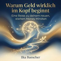 Warum Geld wirklich im Kopf beginnt - Buescher Ilka Buescher - audiobook