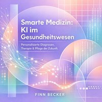 Smarte Medizin - KI im Gesundheitswesen - Becker Finn Becker - audiobook