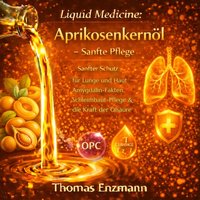 Liquid Medicine: Aprikosenkernöl - Sanfte Pflege - Enzmann Thomas Enzmann - audiobook