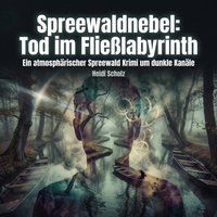 Spreewaldnebel: Tod im Fließlabyrinth - Scholz Heidi Scholz - audiobook
