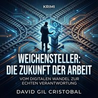 Weichensteller: Die Zukunft der Arbeit - Cristobal David Gil Cristobal - audiobook