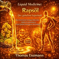 Liquid Medicine: Rapsöl - Der geheime Superheld - Enzmann Thomas Enzmann - audiobook