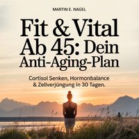 Fit & Vital ab 45 - Dein Anti-Aging-Plan - Nagel Martin E. Nagel - audiobook