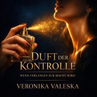Duft der Kontrolle - Valeska Veronika Valeska - audiobook
