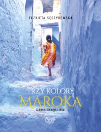 Trzy kolory Maroka - Elżbieta Sęczykowska - ebook