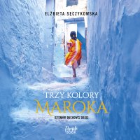 Trzy kolory Maroka - Elżbieta Sęczykowska - audiobook