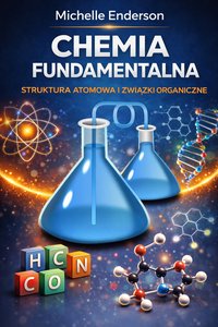Chemia Fundamentalna Struktura Atomowa i Związki Organiczne - Michelle Enderson - ebook