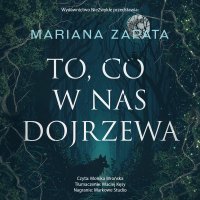 To, co w nas dojrzewa - Mariana Zapata - audiobook