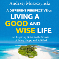 A Different Perspective on Living a Good and Wise Life. An Inspiring Guide to the Secrets of Being Happy and Fulfilled - Andrzej Moszczyński - audiobook