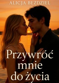 Przywróć mnie do życia - Alicja Bezdziel - ebook