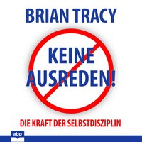 Keine Ausreden! Die Kraft der Selbstdisziplin - Brian Tracy - audiobook