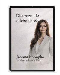 Dlaczego nie odchodzisz? - Joanna Konopka - ebook