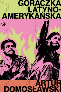 Gorączka latynoamerykańska - Artur Domosławski - ebook