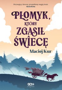 Płomyk, który zgasił świecę - Maciej Kur - ebook
