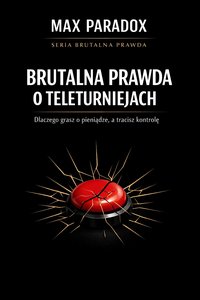 Brutalna prawda o teleturniejach - dlaczego grasz o pieniądze, a tracisz kontrolę - Max Paradox - ebook