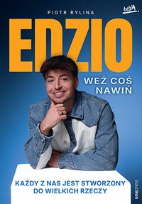 Weź coś nawiń. Każdy z nas jest stworzony do wielkich rzeczy - Piotr Bylina "Edzio" - ebook