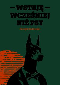 Wstaję wcześniej niż psy - Patryk Sadowski - ebook