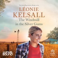 The Windmill in the Silver Gums - Léonie Kelsall - audiobook
