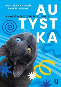 Autystka. Analiza bez znieczulenia - Agnieszka Chmiel - ebook