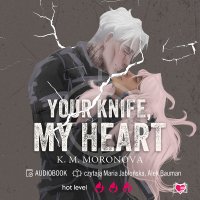Your Knife, My Heart - K.M. Moronova - audiobook