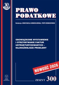 Obowiązkowe wystawianie i otrzymywanie faktur ustrukturyzowanych – najważniejsze problemy - prof. dr hab. Witold Modzelewski - ebook