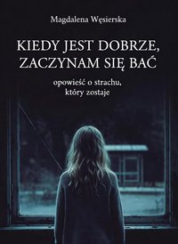 "Kiedy jest dobrze, zaczynam się bać" - Magdalena Węsierska - ebook