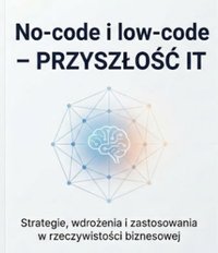 No Code i Low Code Przyszłość IT Wprowadzenie - Bruno Blonski - ebook