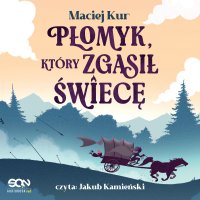 Płomyk, który zgasił świecę - Maciej Kur - audiobook