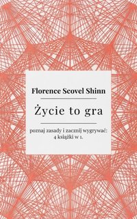 Życie to gra– poznaj zasady i zacznij wygrywać – 4 książki w 1. - Florence Scovel Shinn - ebook