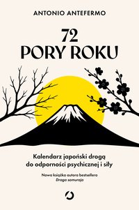 72 pory roku. Kalendarz japoński drogą do odporności psychicznej i siły - Antonio Antefermo - ebook