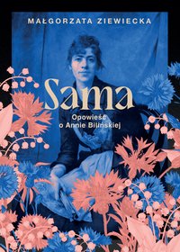 Sama. Opowieść o Annie Bilińskiej - Małgorzata Ziewiecka - ebook