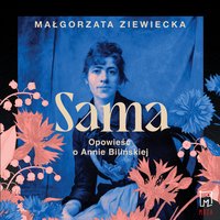 Sama. Opowieść o Annie Bilińskiej - Małgorzata Ziewiecka - audiobook