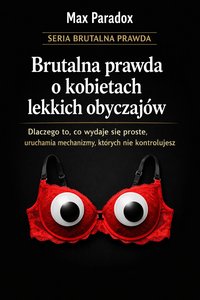 Brutalna prawda o kobietach lekkich obyczajów - dlaczego to, co wydaje się proste, uruchamia mechanizmy, których nie kontrolujesz - Max Paradox - ebook