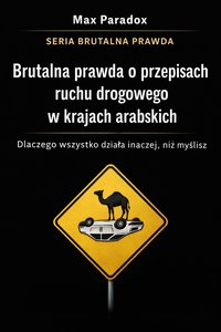 Brutalna prawda o przepisach ruchu drogowego w krajach arabskich – dlaczego wszystko działa inaczej, niż myślisz - Max Paradox - ebook