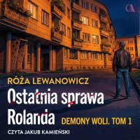 Demony Woli. Ostatnia sprawa Rolanda - Róża Lewanowicz - audiobook