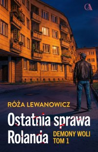 Demony Woli. Ostatnia sprawa Rolanda - Róża Lewanowicz - ebook