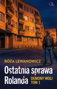 Demony Woli. Ostatnia sprawa Rolanda - Róża Lewanowicz - ebook