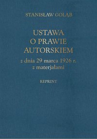 Ustawa o prawie autorskim z dnia 29 marca 1926 r. z materiałami (reprint) - Stanisław Gołąb - ebook