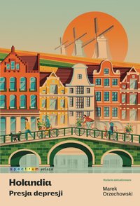 Holandia. Presja depresji - Marek Orzechowski - ebook