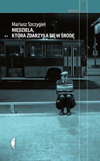 Niedziela, która zdarzyła się w środę - Mariusz Szczygieł - ebook