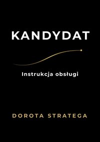 KANDYDAT - instrukcja obsługi - Dorota Stratega - ebook