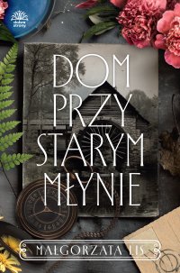 Dom przy starym młynie - Małgorzata Lis - ebook