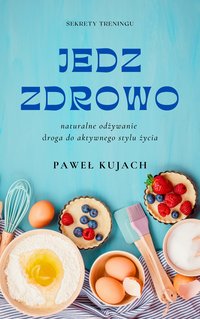 JEDZ ZDROWO - Paweł Kujach - ebook